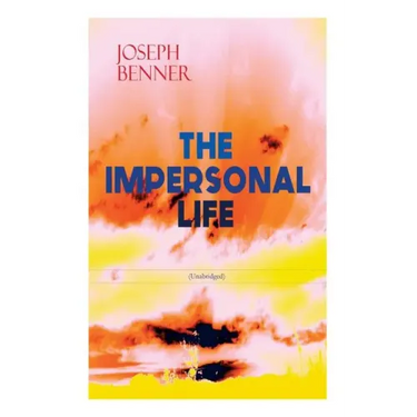 THE IMPERSONAL LIFE (Unabridged): Spirituality & Practice Classic