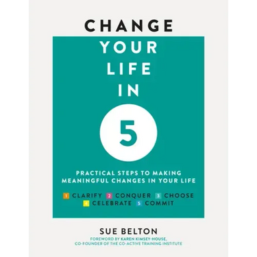 Change Your Life in 5: Practical Steps to Making Meaningful Changes in Your Life