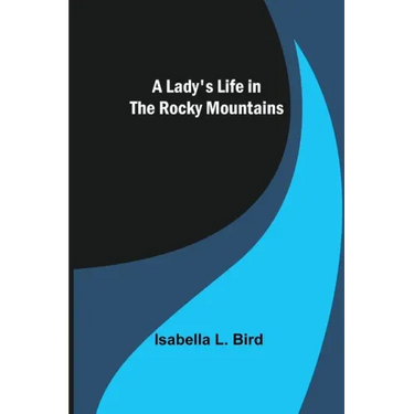 A Lady's Life in the Rocky Mountains