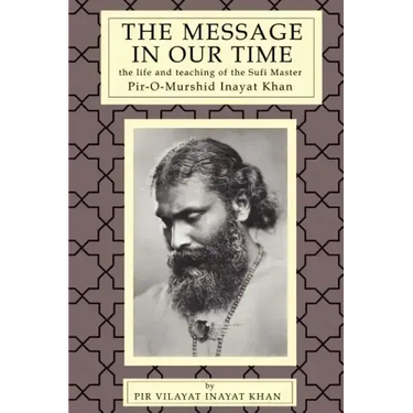 The Message in Our Time: The Life and Teaching of the Sufi Master Piromurshid Inayat Khan.