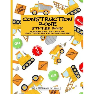 Construction Zone Sticker Book (A KIDSspace Fun Book): Featuring Dump Truck, Back Hoe, Cement Mixer, Stop and Go Signs, and Dirt