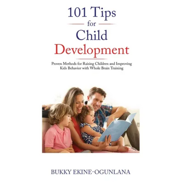 101 Tips for Child Development: Proven Methods for Raising Children and Improving Kids Behavior with Whole Brain Training
