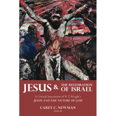Jesus and the Restoration of Israel: A Critical Assessment of N. T. Wright's Jesus and the Victory of God
