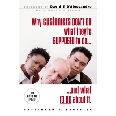 Why Customers Don't Do What They're Supposed to and What to Do about It