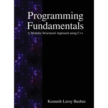 Programming Fundamentals: A Modular Structured Approach using C++