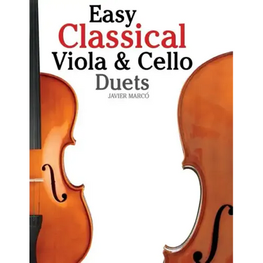Easy Classical Viola & Cello Duets: Featuring Music of Bach, Mozart, Beethoven, Strauss and Other Composers.
