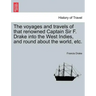 The voyages and travels of that renowned Captain Sir F. Drake into the West Indies, and round about the world, etc.