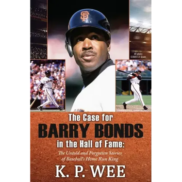 The Case for Barry Bonds in the Hall of Fame - The Untold and Forgotten Stories of Baseball's Home Run King