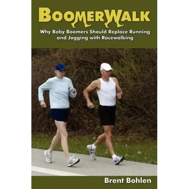 Boomerwalk!: Why Baby Boomers Should Replace Running And Jogging With Racewalking