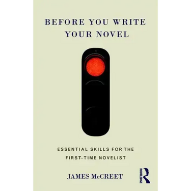 Before You Write Your Novel: Essential Skills for the First-Time Novelist