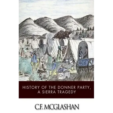 History of the Donner Party, a Tragedy of the Sierra