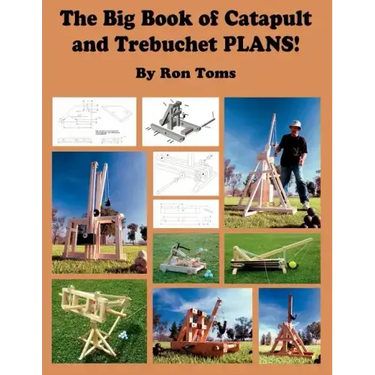 The Big Book of Catapult and Trebuchet Plans!