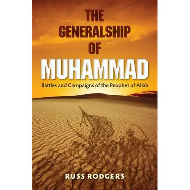 The Generalship of Muhammad: Battles and Campaigns of the Prophet of Allah