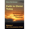 Faith in Christ Today Invitation to Systematic Theology: Volume I Life in the presence of God