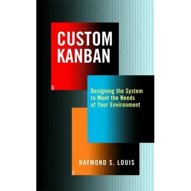 Custom Kanban: Designing the System to Meet the Needs of Your Environment