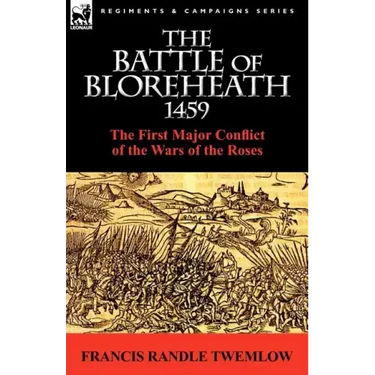 The Battle of Bloreheath 1459: the First Major Conflict of the Wars of the Roses