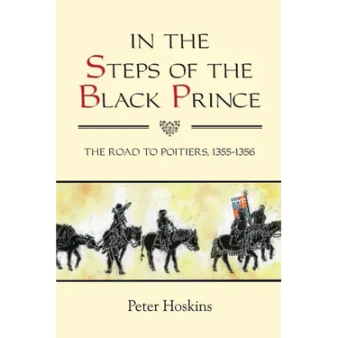 In the Steps of the Black Prince: The Road to Poitiers, 1355-1356