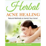 Herbal Acne Healing: Natural Methods to Vanish Your Acne!
