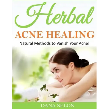 Herbal Acne Healing: Natural Methods to Vanish Your Acne!