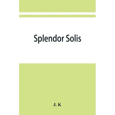 Splendor solis; alchemical treatises of Solomon Trismosin adept and teacher of paracelsus including 22 allegorical picture reproduced from the origina