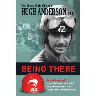 Being There: An autobiography by arguably the most successful all round international rider in the history of New Zealand motorcycling