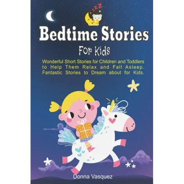 Bedtime Stories for Kids: Wonderful Moral Short Stories for Kids and Toddlers to Help Them Relax and Fall Asleep. Fantastic Stories to Dream abo
