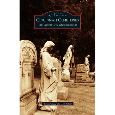 Cincinnati Cemeteries: The Queen City Underground