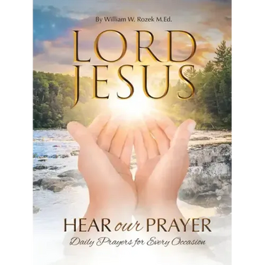 Lord Jesus, Hear Our Prayer: Daily Prayers for Every Occasion