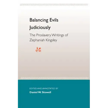 Balancing Evils Judiciously: The Proslavery Writings of Zephaniah Kingsley