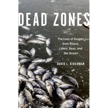 Dead Zones: The Loss of Oxygen from Rivers, Lakes, Seas, and the Ocean