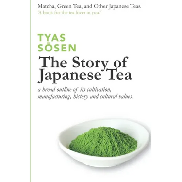 The Story of Japanese Tea: a broad outline of its cultivation, manufacturing, history and cultural values