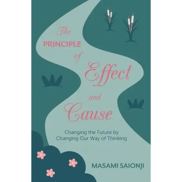 The Principle of Effect and Cause: Changing the future by changing our way of thinking