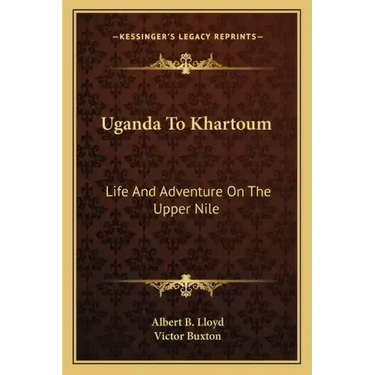 Uganda to Khartoum: Life and Adventure on the Upper Nile