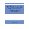 The annals of America, from the discovery by Columbus in the year 1492, to the year 1826 (Volume I)