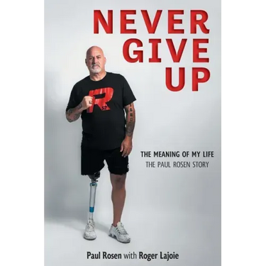 Never Give Up: The Meaning of My Life - The Paul Rosen Story