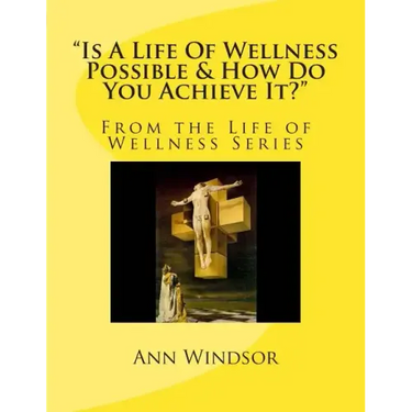 "Is A Life Of Wellness Possible & How Do You Achieve it?