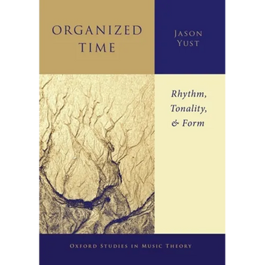 Organized Time: Rhythm, Tonality, and Form