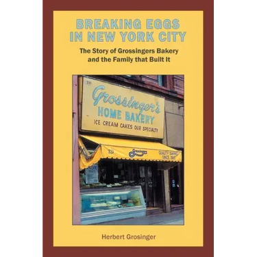 Breaking Eggs in New York City: The Story of Grossingers Bakery and the Family That Built It