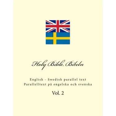 Holy Bible. Bibeln: English - Swedish Parallel Text. Parallelltext På Engelska Och Svenska