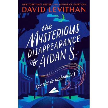 The Mysterious Disappearance of Aidan S.: As Told to His Brother