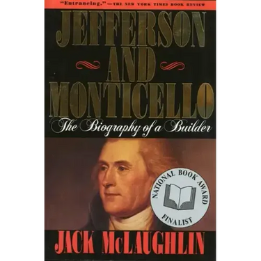 Jefferson and Monticello: The Biography of a Builder