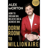 Dorm Room to Millionaire: How to Dream Big, Believe Big & Achieve Big
