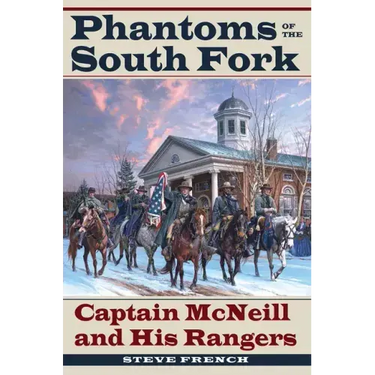 Phantoms of the South Fork: Captain McNeill and His Rangers