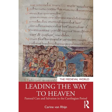 Leading the Way to Heaven: Pastoral Care and Salvation in the Carolingian Period