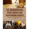 The Woodworking, Wood Joinery and Woodturning Starter Handbook: Beginner Friendly 3 in 1 Guide with Process, Tips Techniques and Starter Projects