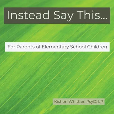 Instead Say This...For Parents of Elementary School Children