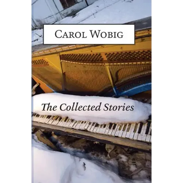 The Collected Stories of Carol Wobig