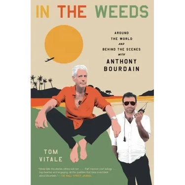 In the Weeds: Around the World and Behind the Scenes with Anthony Bourdain