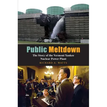 Public Meltdown: The Story of the Vermont Yankee Nuclear Power Plant