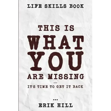 Life Skills Book: This Is What You're Missing - It's Time To Get It Back
